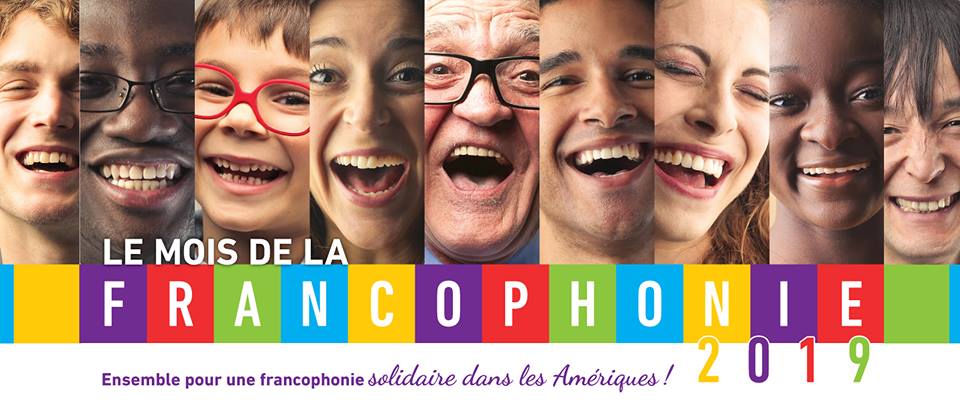 Le mois de la francophonie 2019. Ensemble pour une francophonie solidaire dans les Amriques!